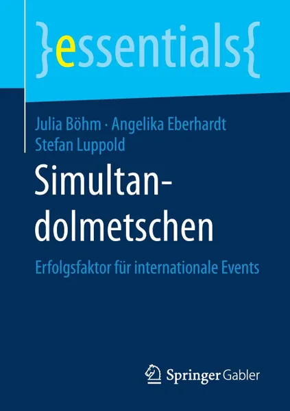 Обложка книги Simultandolmetschen. Erfolgsfaktor fur internationale Events, Julia Böhm, Angelika Eberhardt, Stefan Luppold