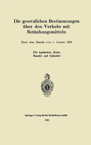 Обложка книги Die gesetzlichen Bestimmungen uber den Verkehr mit Betaubungsmitteln, J. Springer