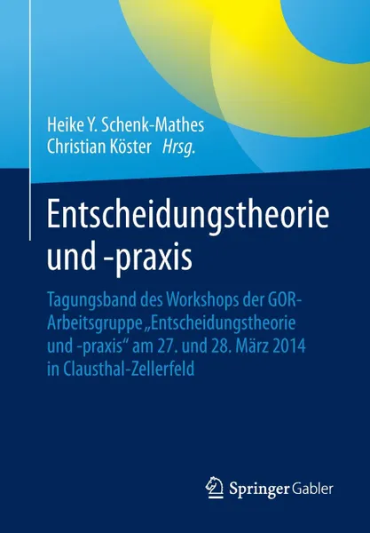 Обложка книги Entscheidungstheorie und -praxis. Tagungsband des Workshops der GOR-Arbeitsgruppe .Entscheidungstheorie und -praxis