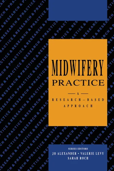 Обложка книги Midwifery Practice. A Research-Based Approach, Jo Alexander, Valerie Levy, Sarah Roch