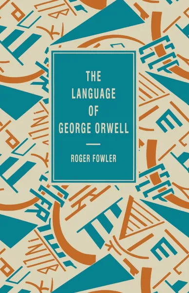 Обложка книги The Language of George Orwell, Roger Fowler
