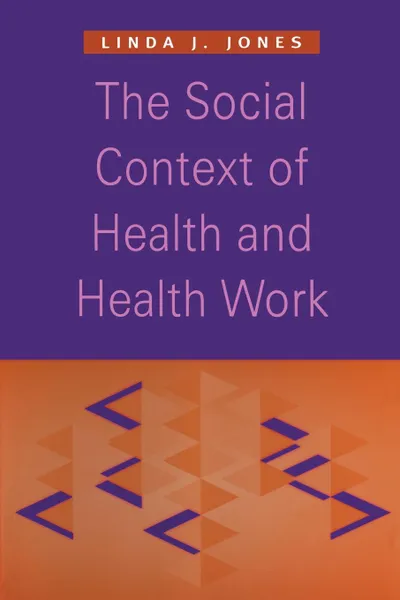 Обложка книги The Social Context of Health and Health Work, Linda J. Jones