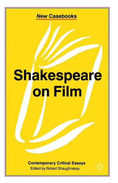 Обложка книги Shakespeare on Film. Contemporary Critical Essays, Robert Shaughnessy