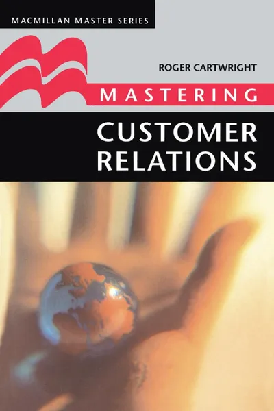 Обложка книги Mastering Customer Relations, Roger Cartwright