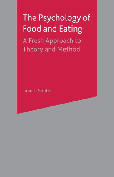 Обложка книги The Psychology of Food and Eating. A Fresh Approach to Theory and Method, John L. Smith