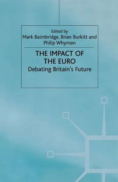 Обложка книги The Impact of the Euro. Debating Britain's Future, M. Baimbridge, B. Burkitt, P. Whyman