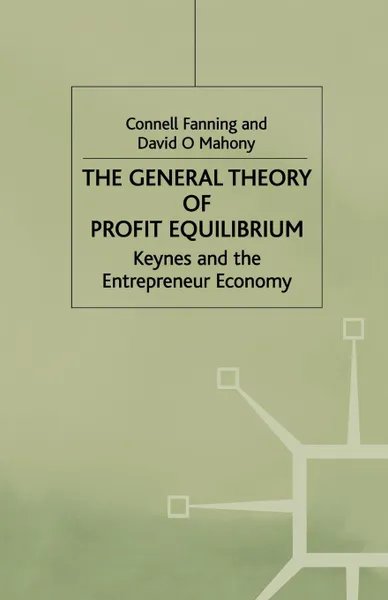 Обложка книги The General Theory of Profit Equilibrium. Keynes and the Entrepreneur Economy, C. Fanning, D. Mahony