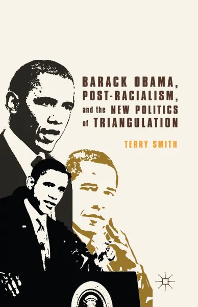 Обложка книги Barack Obama, Post-Racialism, and the New Politics of Triangulation, T. Smith