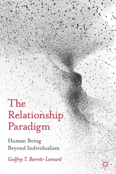 Обложка книги The Relationship Paradigm. Human Being Beyond Individualism, Godfrey Barrett-Lennard