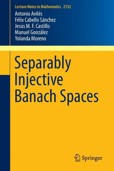 Обложка книги Separably Injective Banach Spaces, Antonio Avilés, Félix Cabello Sánchez, Jesús M.F. Castillo Castillo