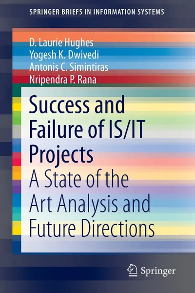 Обложка книги Success and Failure of IS/IT Projects. A State of the Art Analysis and Future Directions, D. Laurie Hughes, Yogesh K. Dwivedi, Antonis C. Simintiras