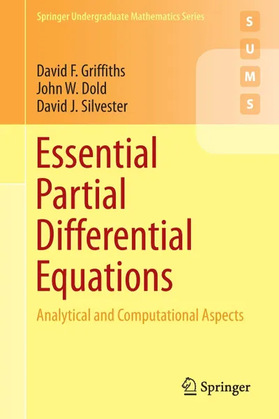 Обложка книги Essential Partial Differential Equations. Analytical and Computational Aspects, David F. Griffiths, John W. Dold, David Silvester