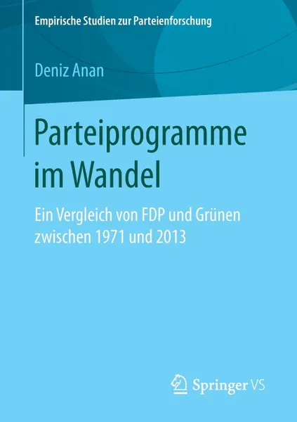 Обложка книги Parteiprogramme im Wandel. Ein Vergleich von FDP und Grunen zwischen 1971 und 2013, Deniz Anan