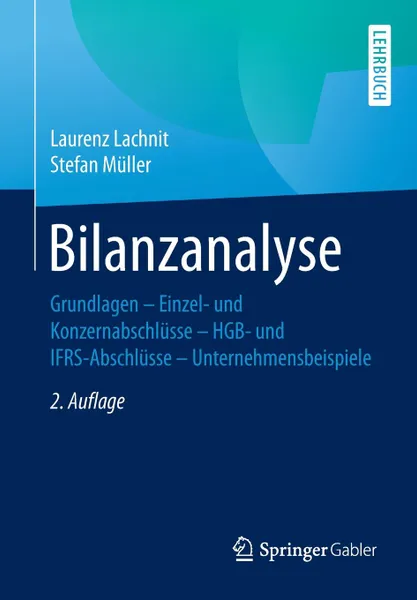 Обложка книги Bilanzanalyse. Grundlagen - Einzel- und Konzernabschlusse - HGB- und IFRS-Abschlusse - Unternehmensbeispiele, Laurenz Lachnit, Stefan Müller