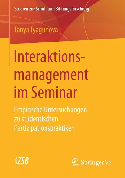 Обложка книги Interaktionsmanagement im Seminar. Empirische Untersuchungen zu studentischen Partizipationspraktiken, Tanya Tyagunova