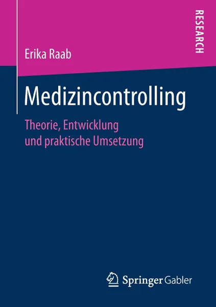 Обложка книги Medizincontrolling. Theorie, Entwicklung und praktische Umsetzung, Erika Raab