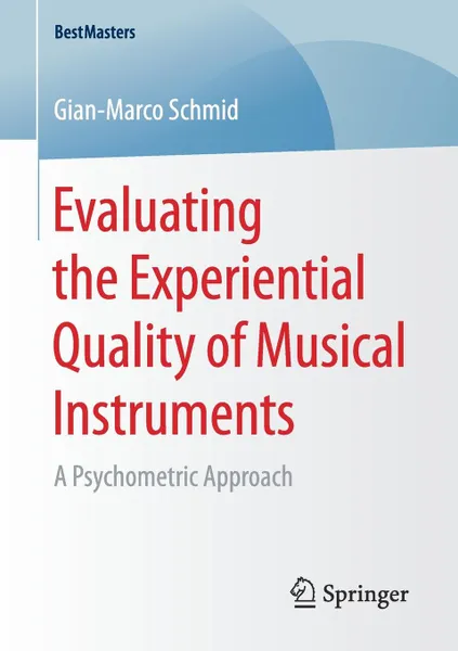 Обложка книги Evaluating the Experiential Quality of Musical Instruments. A Psychometric Approach, Gian-Marco Schmid