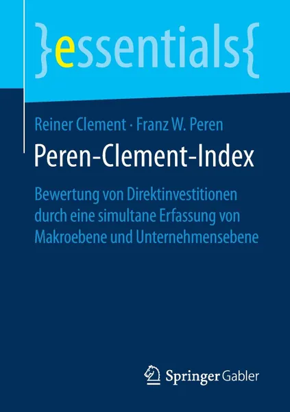 Обложка книги Peren-Clement-Index. Bewertung von Direktinvestitionen durch eine simultane Erfassung von Makroebene und Unternehmensebene, Reiner Clement, Franz W. Peren