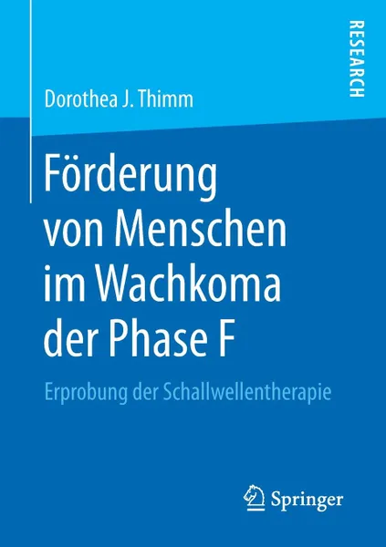 Обложка книги Forderung von Menschen im Wachkoma der Phase F. Erprobung der Schallwellentherapie, Dorothea J. Thimm