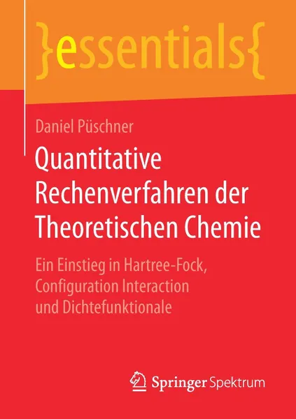 Обложка книги Quantitative Rechenverfahren der Theoretischen Chemie. Ein Einstieg in Hartree-Fock, Configuration Interaction und Dichtefunktionale, Daniel Püschner