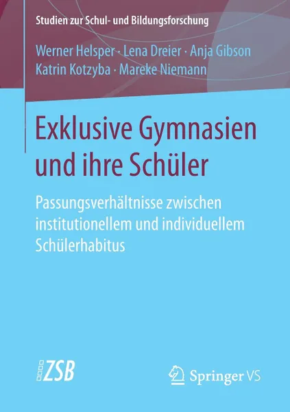 Обложка книги Exklusive Gymnasien und ihre Schuler. Passungsverhaltnisse zwischen institutionellem und individuellem Schulerhabitus, Werner Helsper, Lena Dreier, Anja Gibson