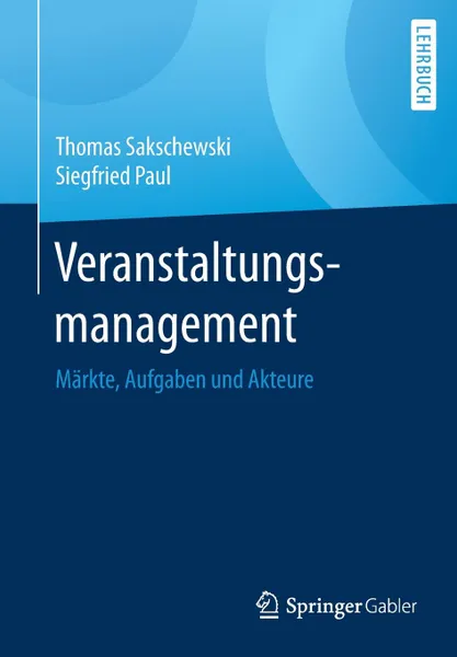 Обложка книги Veranstaltungsmanagement. Markte, Aufgaben und Akteure, Thomas Sakschewski, Siegfried Paul