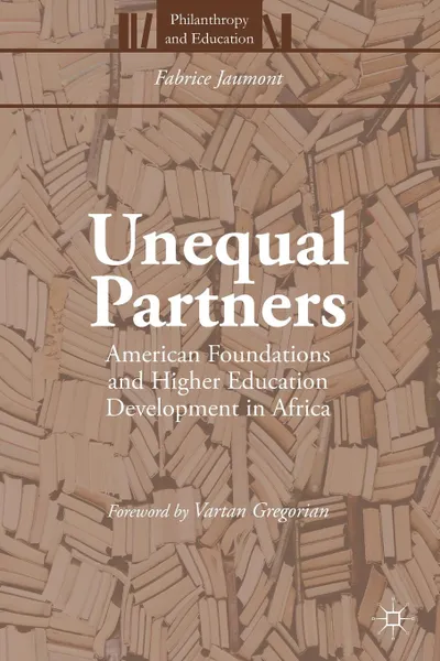 Обложка книги Unequal Partners. American Foundations and Higher Education Development in Africa, Fabrice Jaumont