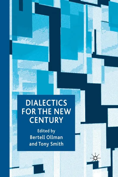 Обложка книги Dialectics for the New Century, B. Ollman, T. Smith