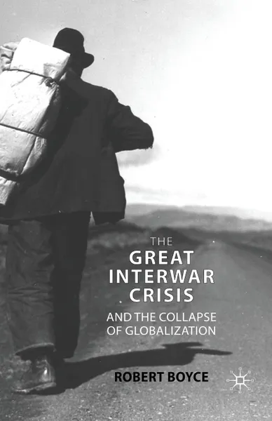 Обложка книги The Great Interwar Crisis and the Collapse of Globalization, R. Boyce