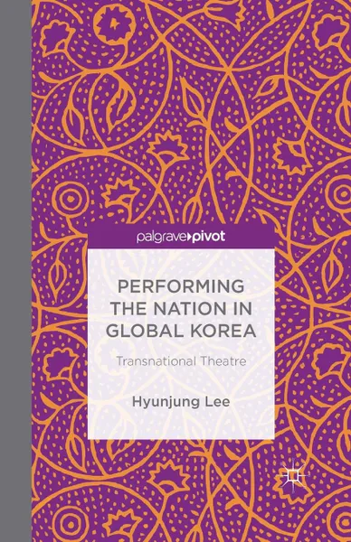 Обложка книги Performing the Nation in Global Korea. Transnational Theatre, H. Lee