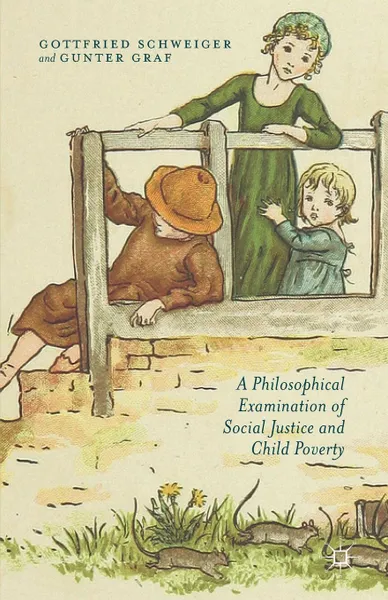 Обложка книги A Philosophical Examination of Social Justice and Child Poverty, Gottfried Schweiger, Gunter Graf