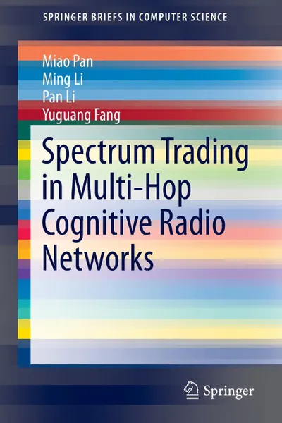 Обложка книги Spectrum Trading in Multi-Hop Cognitive Radio Networks, Miao Pan, Ming Li, Pan Li