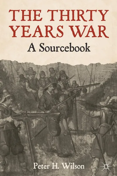 Обложка книги The Thirty Years War. A Sourcebook, Peter Wilson