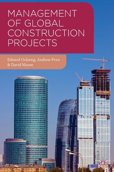 Обложка книги Management of Global Construction Projects, Edward Ochieng, Andrew Price, David Moore