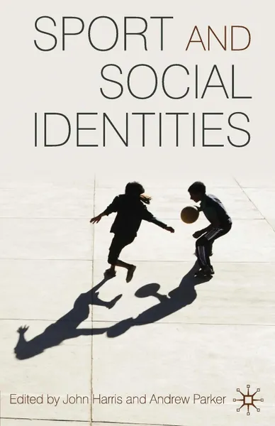 Обложка книги Sport and Social Identities, John Harris, Andrew Parker