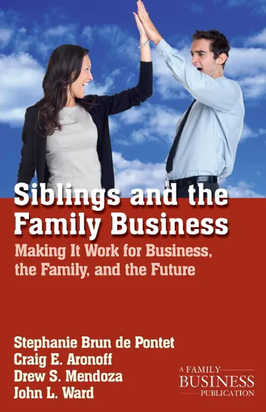 Обложка книги Siblings and the Family Business. Making it Work for Business, the Family, and the Future, NA NA