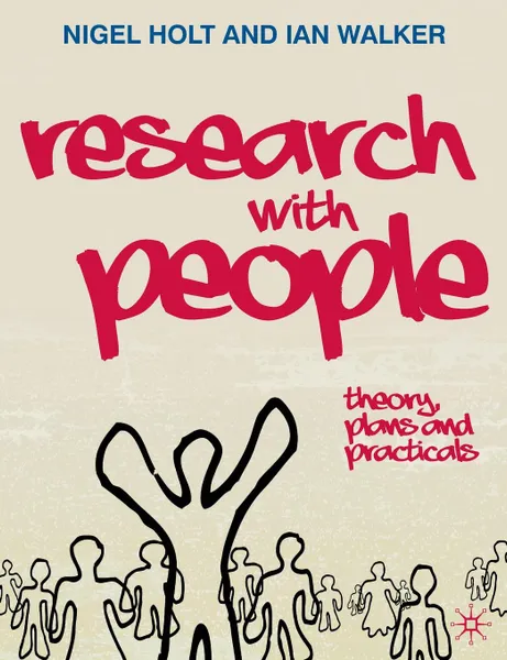 Обложка книги Research with People. Theory, Plans and Practicals, Nigel Holt, Ian Walker