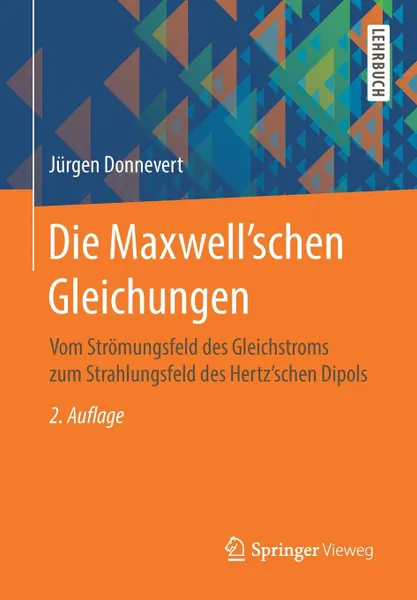 Обложка книги Die Maxwell'schen Gleichungen. Vom Stromungsfeld des Gleichstroms zum Strahlungsfeld des Hertz'schen Dipols, Jürgen Donnevert