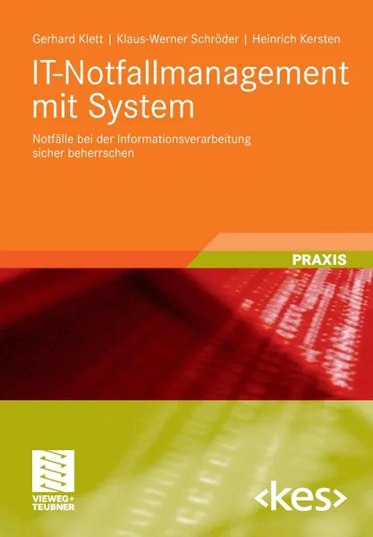 Обложка книги IT-Notfallmanagement mit System. Notfalle bei der Informationsverarbeitung sicher beherrschen, Gerhard Klett, Klaus-Werner Schröder, Heinrich Kersten