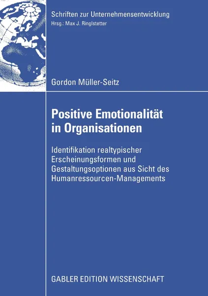 Обложка книги Positive Emotionalitat in Organisationen. Identifikation realtypischer Erscheinungsformen und Gestaltungsoptionen aus Sicht des Humanressourcen-Managements, Gordon Müller-Seitz