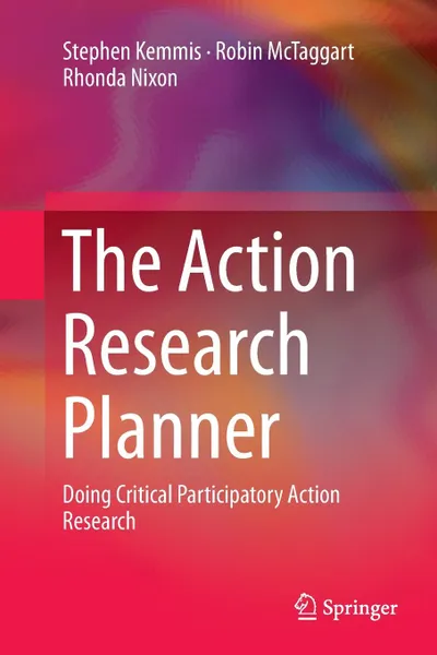 Обложка книги The Action Research Planner. Doing Critical Participatory Action Research, Stephen Kemmis, Robin McTaggart, Rhonda Nixon