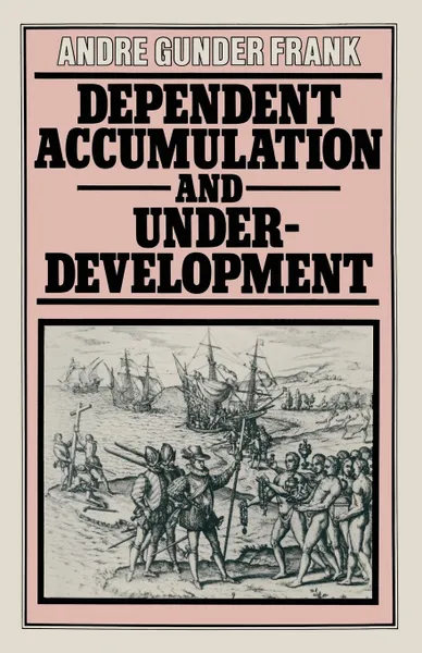 Обложка книги Dependent Accumulation and Underdevelopment, Andre Gunder Frank