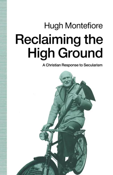 Обложка книги Reclaiming the High Ground. A Christian Response to Secularism, Hugh Montefiore