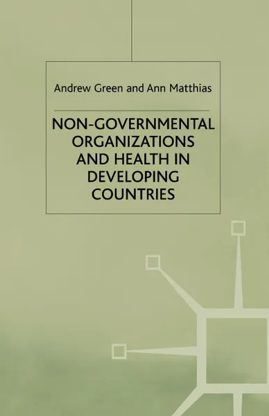 Обложка книги Non-Governmental Organizations and Health in Developing Countries, A. Green, A. Matthias