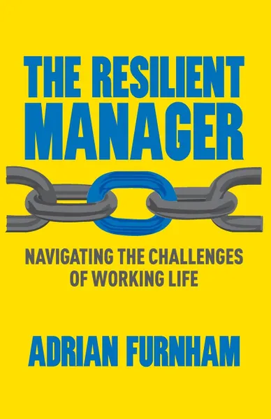 Обложка книги The Resilient Manager. Navigating the Challenges of Working Life, A. Furnham