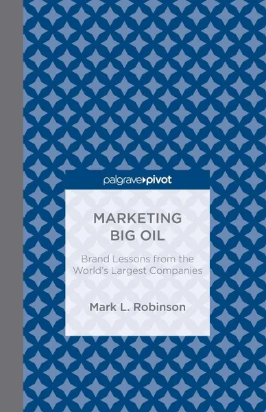 Обложка книги Marketing Big Oil. Brand Lessons from the World's Largest Companies, M. Robinson