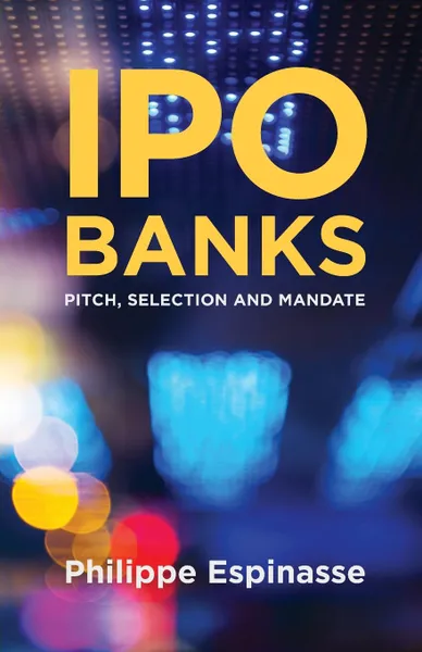 Обложка книги IPO Banks. Pitch, Selection and Mandate, Philippe Espinasse