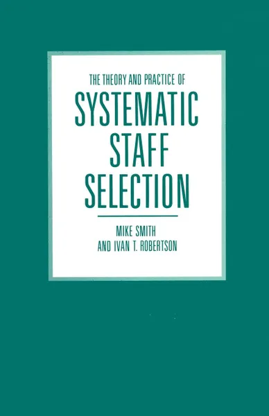 Обложка книги The Theory and Practice of Systematic Staff Selection, Mike Smith, Ivan T. Robertson