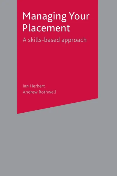 Обложка книги Managing Your Placement. A Skills Based Approach, Ian Herbert, Andrew Rothwell