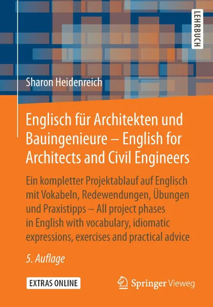 Обложка книги Englisch fur Architekten und Bauingenieure - English for Architects and Civil Engineers. Ein kompletter Projektablauf auf Englisch mit Vokabeln, Redewendungen, Ubungen und Praxistipps - All project phases in English with vocabulary,             id..., Sharon Heidenreich